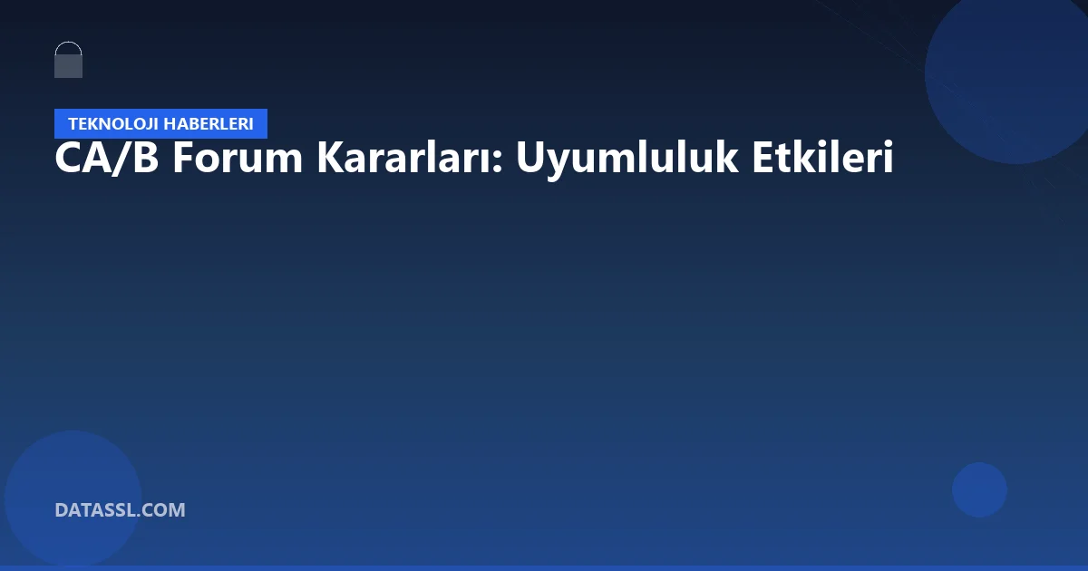 CA/B Forum Kararları: Uyumluluk Etkileri