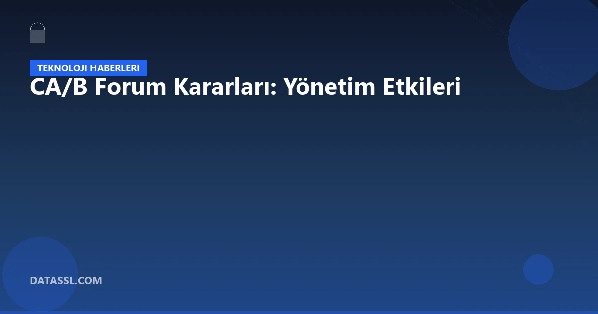 CA/B Forum Kararları: Yönetim Etkileri