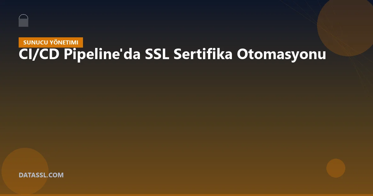 CI/CD Pipeline'da SSL Sertifika Otomasyonu