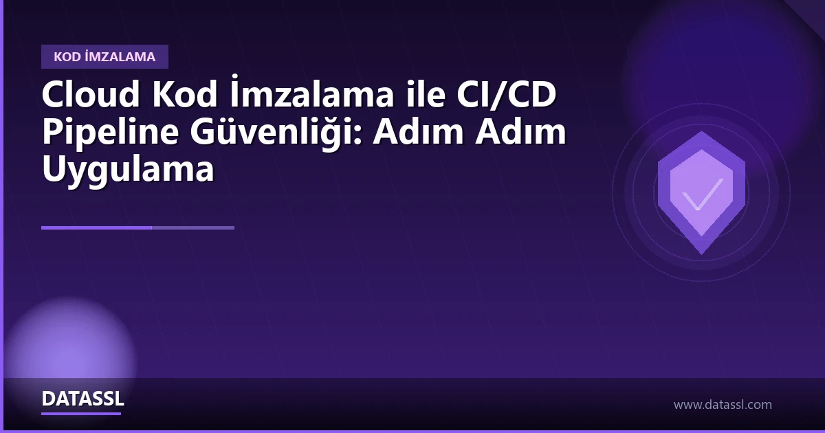 Cloud Kod İmzalama CI/CD Pipeline Entegrasyonu