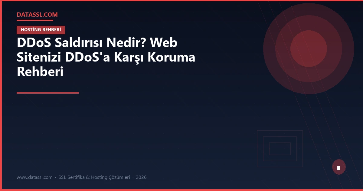DDoS Saldırısı Nedir? Web Sitenizi DDoS'a Karşı Koruma Rehberi