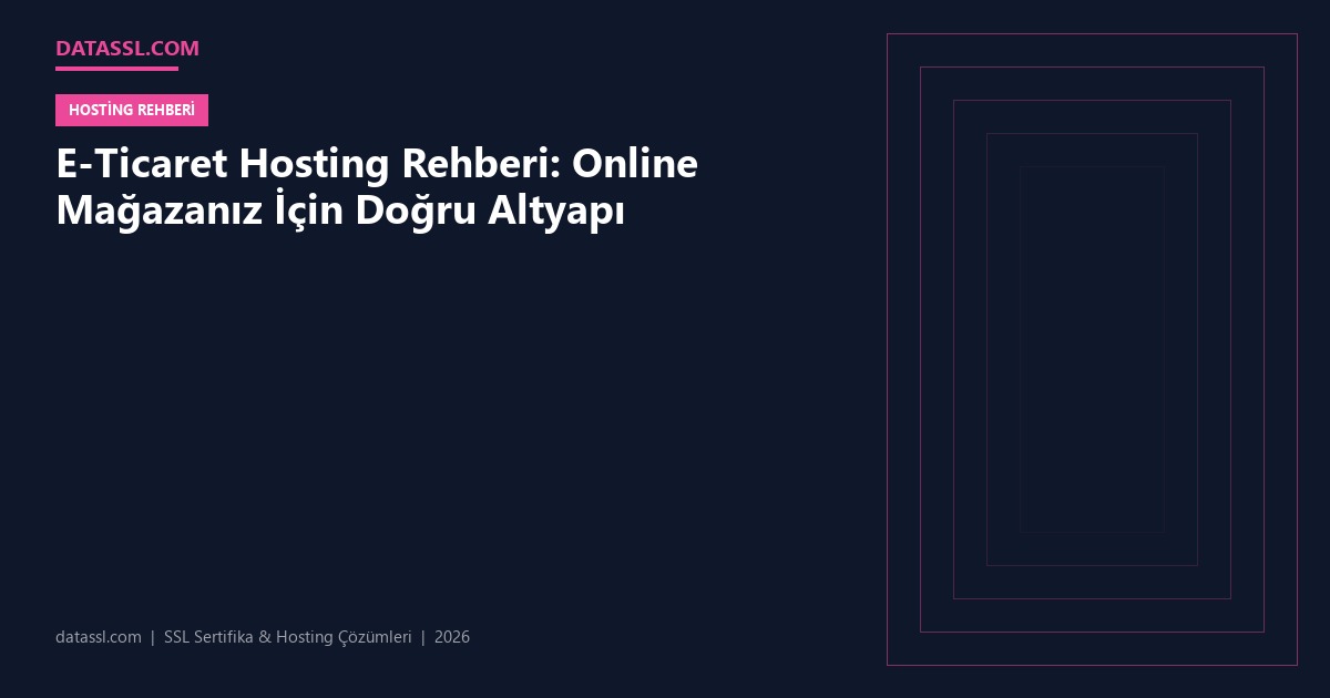 E-Ticaret Hosting Rehberi: Online Mağazanız İçin Doğru Altyapı