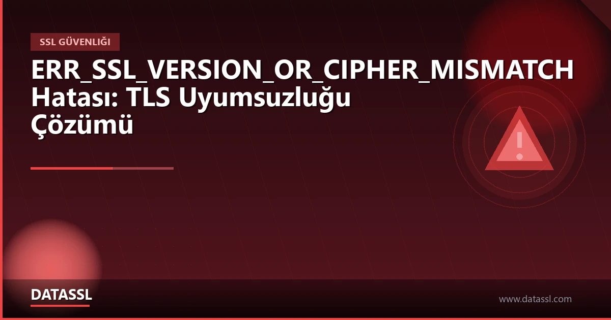 ERR_SSL_VERSION_OR_CIPHER_MISMATCH Hatası Çözümü