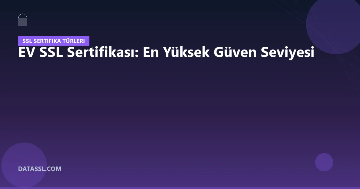 EV SSL Sertifikası: En Yüksek Güven Seviyesi
