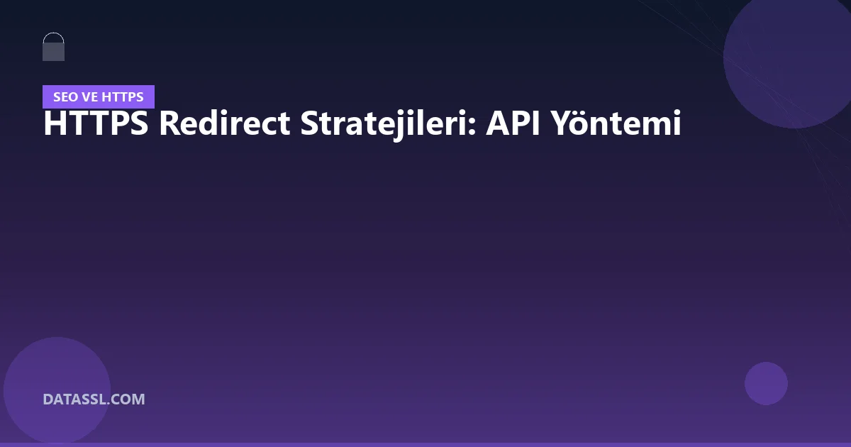 HTTPS Redirect Stratejileri: API Yöntemi
