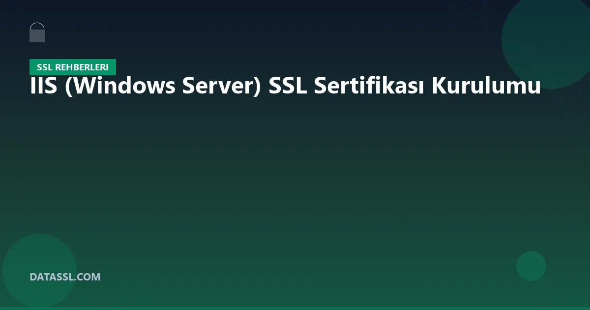 IIS (Windows Server) SSL Sertifikası Kurulumu