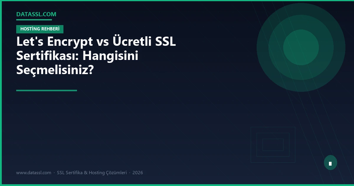 Let's Encrypt vs Ücretli SSL Sertifikası: Hangisini Seçmelisiniz?