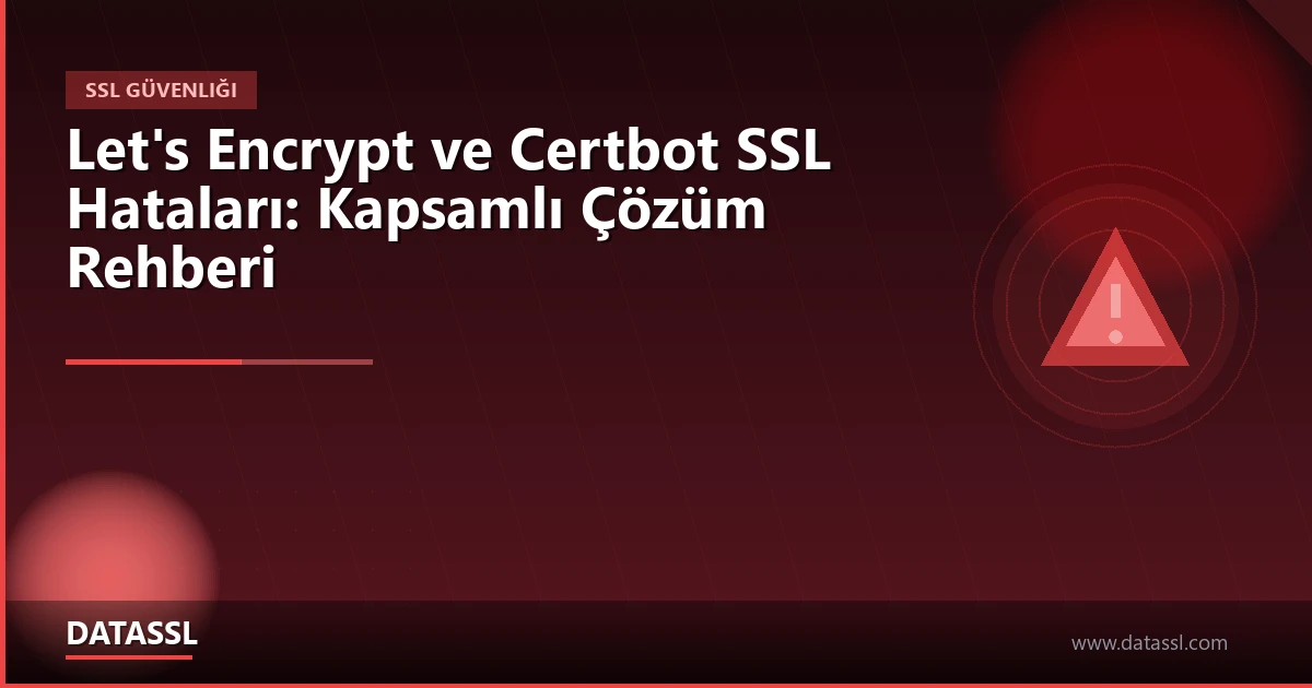 Lets Encrypt ve Certbot SSL Hataları Çözüm Rehberi