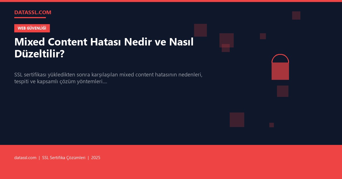 Mixed Content Hatası Nedir ve Nasıl Düzeltilir?