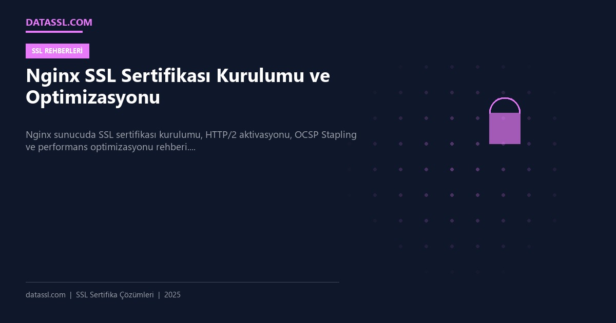 Nginx SSL Sertifikası Kurulumu ve Optimizasyonu