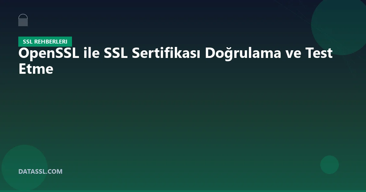 OpenSSL ile SSL Sertifikası Doğrulama ve Test Etme