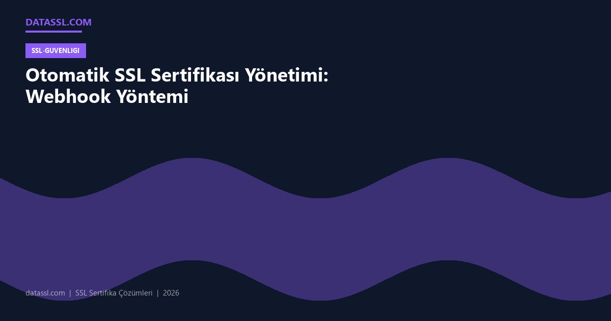 Otomatik SSL Sertifikası Yönetimi: Webhook Yöntemi