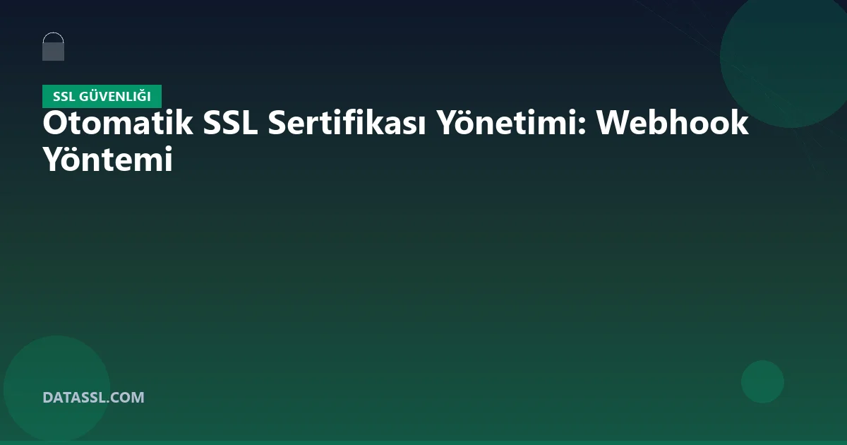 Otomatik SSL Sertifikası Yönetimi: Webhook Yöntemi