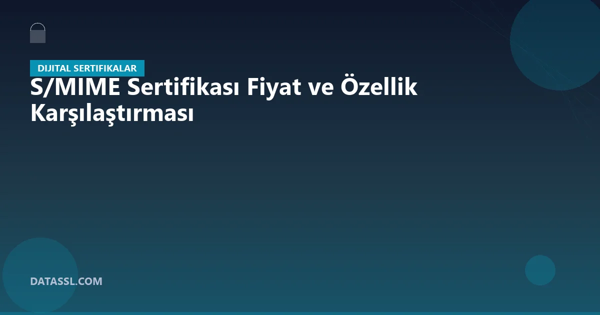 S/MIME Sertifikası Fiyat ve Özellik Karşılaştırması