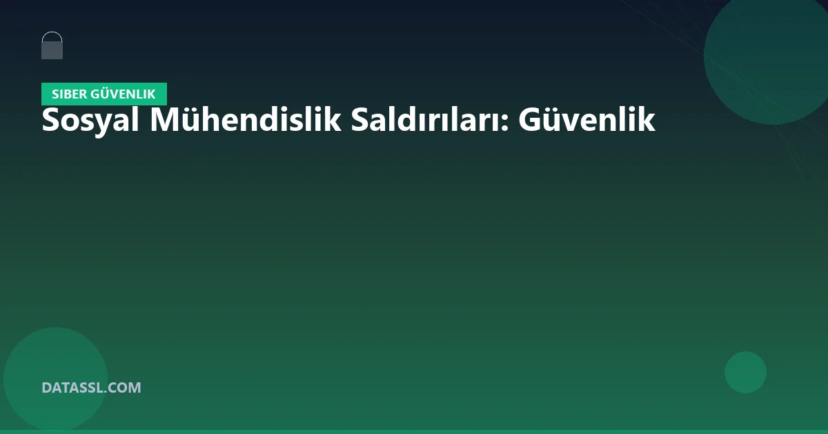 Sosyal Mühendislik Saldırıları: Güvenlik