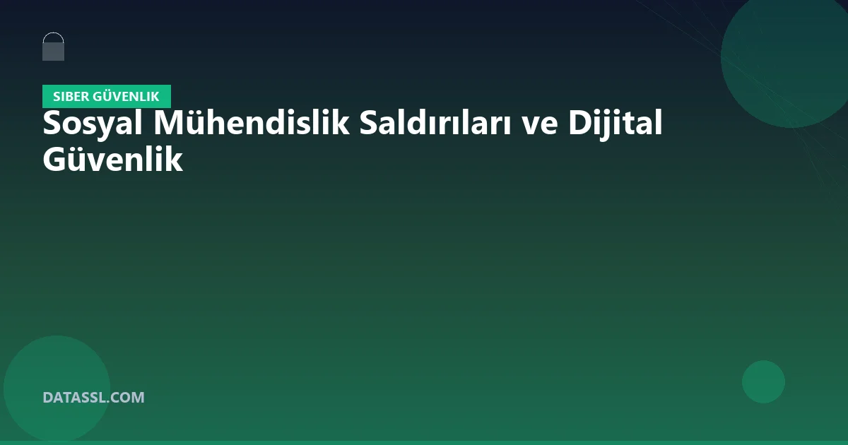 Sosyal Mühendislik Saldırıları ve Dijital Güvenlik