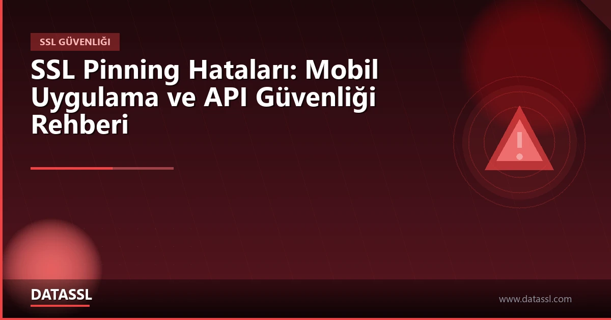 SSL Pinning Hataları ve Mobil Uygulama Güvenliği