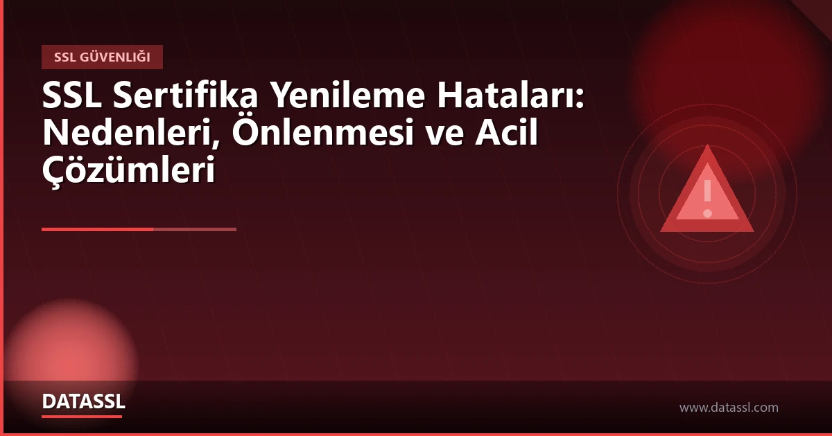 SSL Sertifika Yenileme Hataları ve Çözümleri