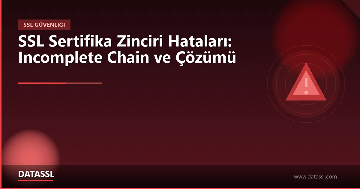 SSL Sertifika Zinciri Hataları ve Incomplete Chain Çözümü