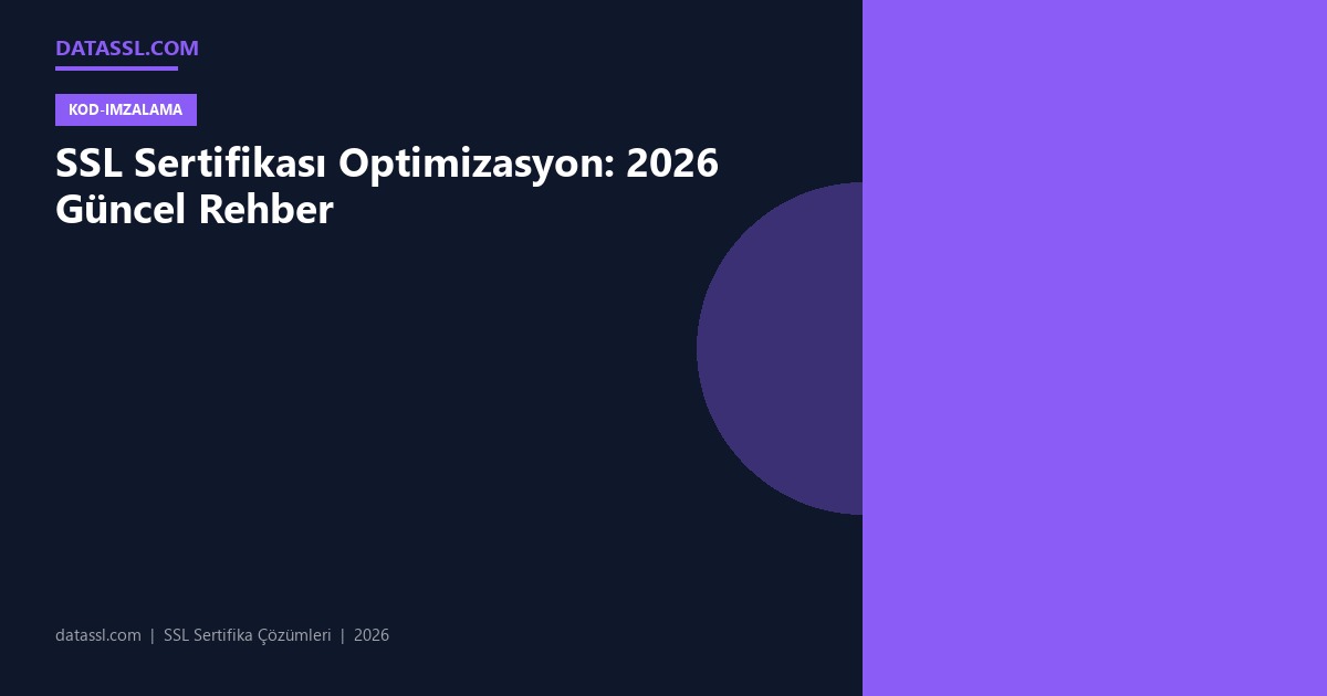 SSL Sertifikası Optimizasyon: 2026 Güncel Rehber