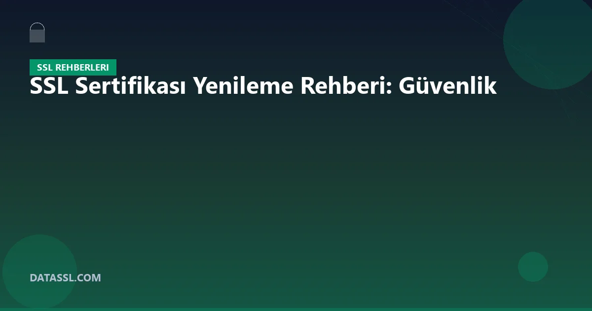 SSL Sertifikası Yenileme Rehberi: Güvenlik