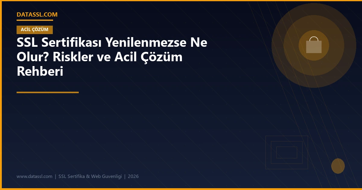 SSL Sertifikası Yenilenmezse Ne Olur? Riskler ve Acil Çözüm Rehberi