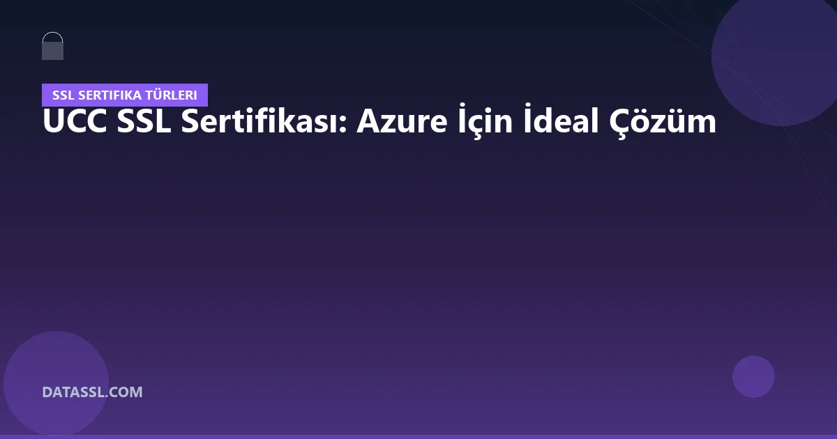 UCC SSL Sertifikası: Azure İçin İdeal Çözüm