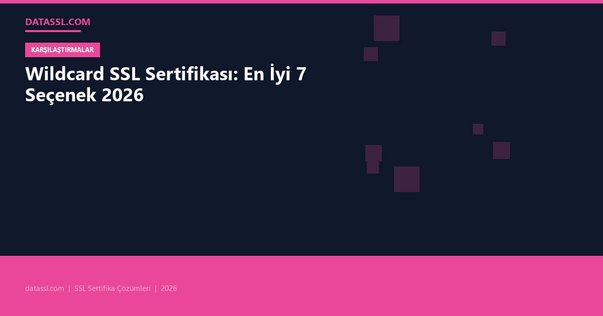 Wildcard SSL Sertifikası: En İyi 7 Seçenek 2026