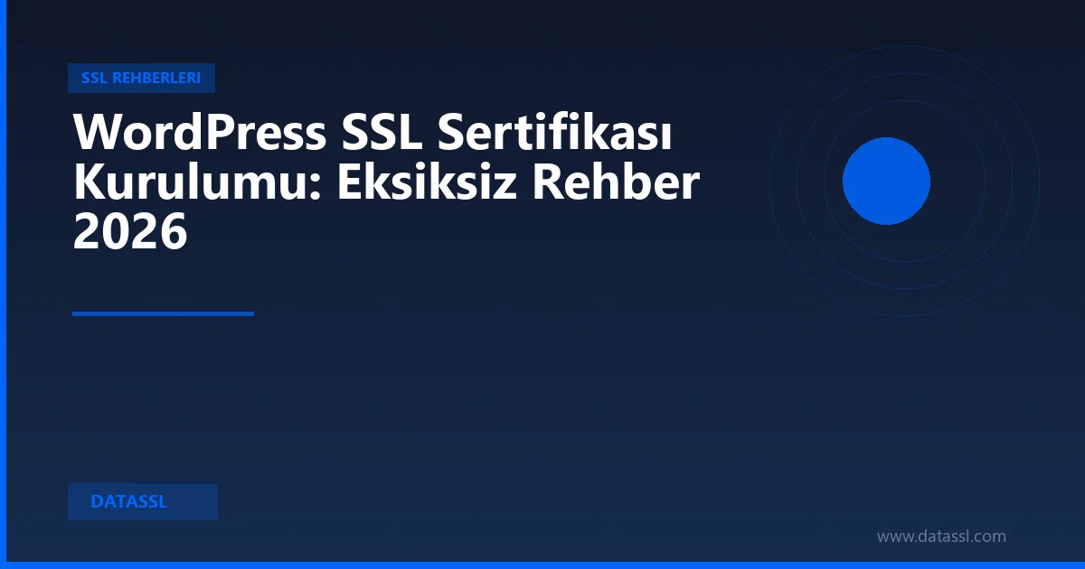 WordPress SSL Sertifikası Kurulumu: Eksiksiz Rehber 2026