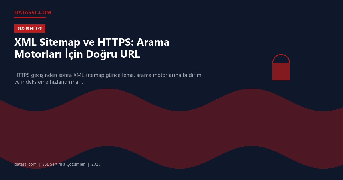 XML Sitemap ve HTTPS: Arama Motorları İçin Doğru URL